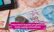 1 milyon liranın 32 günlük yeni getirisi ve o dudak uçuklatan liste belli oldu