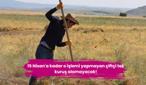 15 Nisan'a kadar o işlemi yapmayan çiftçi tek kuruş alamayacak!