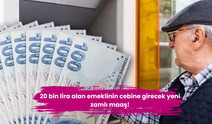 20 bin lira alan emeklinin cebine girecek yeni zamlı maaş!