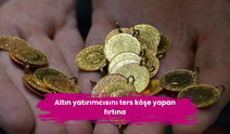 Altın yatırımcısını ters köşe yapan fırtına