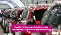 Fiyatlar 1 milyonu aştı derken, araba alacaklar için o gizli fırsat kapısı aralandı!