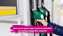 Gece yarısı gelen ağır zammın ardından pompada 'Perşembe' sürprizi!