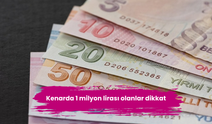 Kenarda 1 milyon lirası olanlar dikkat