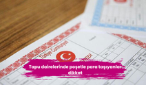 Tapu dairelerinde poşetle para taşıyanlar dikkat
