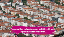 Yargıtay'dan milyonlarca ev sahibi ve kiracıyı ilgilendiren tahliye kararı