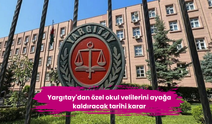 Yargıtay'dan özel okul velilerini ayağa kaldıracak tarihi karar