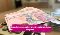 Ailesinden uzakta okuyan öğrencilere ödeme müjdesi