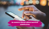 Bu telefonu alanlar dikkat tazminat alabilirsiniz