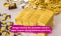 Morgan Stanley'den piyasaları sarsan o rapor ve gram altında beklenen yeni zirve!