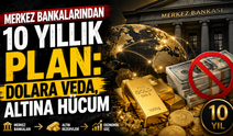 Merkez bankalarından 10 yıllık plan: Dolara veda, altına hücum