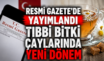 Resmi Gazete'de yayımlandı tıbbi bitki çaylarında yeni dönem