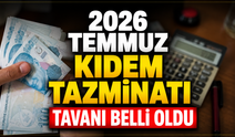 2026 Temmuz kıdem tazminatı tavanı belli oldu