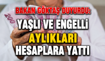 Bakan Göktaş duyurdu: Yaşlı ve engelli aylıkları hesaplara yattı