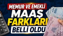 Memur ve emekli maaş farkları belli oldu