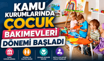 Kamu kurumlarında çocuk bakımevleri dönemi başladı