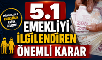 5.1 emekliyi ilgilendiren önemli karar