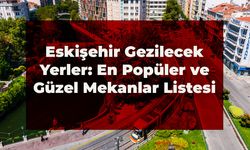 Eskişehir Gezilecek Yerler: En Popüler ve Güzel Yerler Listesi 2026