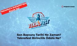 Teknofest Başvurularına Eskişehir’den Büyük İlgi! Son Başvuru Tarihi Ne Zaman?