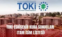 TOKİ Eskişehir kura sonuçları nasıl öğrenilir? TOKİ ESKİŞEHİR KURA SONUÇLARI (TAM İSİM LİSTESİ)