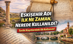 Eskişehir Adı İlk Ne Zaman, Nerde Kullanıldı?