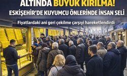 Altın fiyatlarında sert fren: Eskişehirli vatandaşlar kuyumcu kapılarına dayandı!
