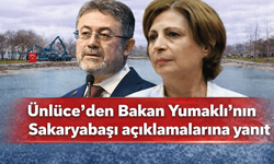 Ünlüce’den Bakan Yumaklı’nın Sakaryabaşı açıklamalarına yanıt