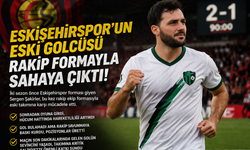 Eskişehirspor’un eski golcüsü rakip formayla sahaya çıktı