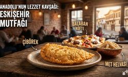 Anadolu’nun Lezzet Kavşağı: Eskişehir Mutfağının En Meşhur Durakları