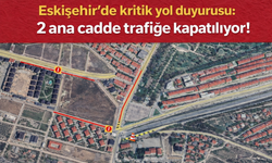Eskişehir'de sürücüler dikkat: 2 cadde trafiğe kapatılıyor!