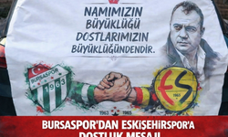 Bursaspor taraftarından Eskişehirspor’a dostluk mesajı