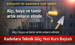 Eskişehir’de kadınlara teknik beceri desteği: Yeni kurs için kayıtlar açıldı