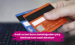 Kredi ve kart borcu bataklığından çıkış biletinde kum saati daralıyor