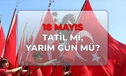 2026 yılı 19 Mayıs resmi tatil mi, yarım gün mü? 18 Mayıs tatil mi, yarım gün mü?