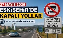 27 Mayıs 2026 Kapalı Olan Yollar (Eskişehir)