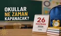 Okullar Ne Zaman Kapanacak? 2026 Yaz Tatili Ne Zaman?