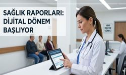 Sağlık Raporları Yönetmeliği Yeni Rapor Sürecini Yayınladı