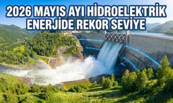 2026 Mayıs Ayı Hidroelektrik Enerjide Rekor Seviye