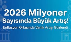 2026 Milyoner Sayısında Büyük Artış!