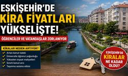 Eskişehir'de Kira Fiyatları Yükselişini Sürdürüyor