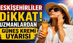 Eskişehirliler Dikkat! Uzmanlardan Güneş Kremi Uyarısı