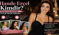 Hande Erçel Kimdir? Hande Erçel Hakkında En Çok Merak Edilenler