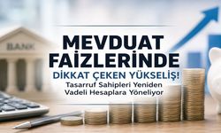 Mevduat Faizlerinde Dikkat Çeken Yükseliş!