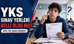 YKS Sınav Yerleri Belli Oldu mu? 2026 YKS Sınavı Nerede?