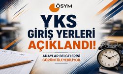 YKS Giriş Yerleri Açıklandı! Adaylar Belgelerini Görüntüleyebiliyor