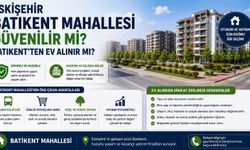 Eskişehir Batıkent Mahallesi Güvenilir mi? Batıkent'ten Ev Alınır mı?