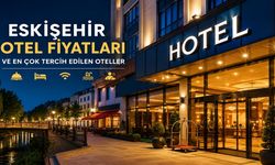 Eskişehir Otel Fiyatları ve En Çok Tercih Edilen Oteller