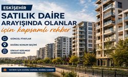 Eskişehir Satılık Daire Arayışında Olanlar İçin Kapsamlı Rehber
