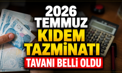 2026 Temmuz kıdem tazminatı tavanı belli oldu
