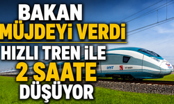 Bakan müjdeyi verdi hızlı tren ile 2 saate düşüyor