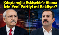 Kılıçdaroğlu Eskişehir’e Atama İçin Yeni Partiyi mi Bekliyor?